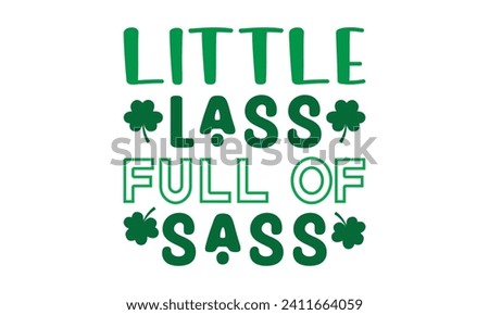Little lass full of sass,St. Patrick's Day,St. Patrick's Day t shirt,Retro St. Patricks,Shamrock Svg,Happy Happy St. Patrick's Day typography t shirt quotes,Cricut Cut Files,Silhouette,vector