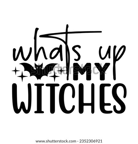whats up my witches, New Halloween SVG Design Vector File.