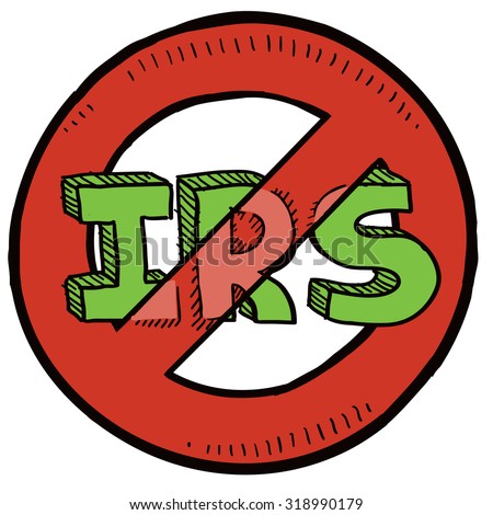 Hand drawn sketch of Internal Revenue Service (IRS) with red no symbol around it indicating opposition to taxation, waste, and unfairness.