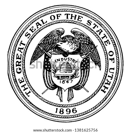 The Great Seal of the State of Utah, 1896, this circle shape seal has eagle holding shield, shield has beehive, INDUSTRY 1847 is written on shield, it has an American flag on each side of shield