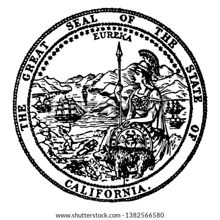 The Great Seal of the State of California. The seal shows Eureka with a bear cub. In the background are mountains and sailing ships, a miner, a sheaf of grain, and roam goddess sitting, vintage