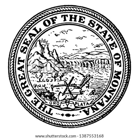 The Great Seal of the State of Montana, The seal shows Montana and a shovel, pick, and plow, the state motto Oro y Plata, vintage line drawing or engraving illustration 