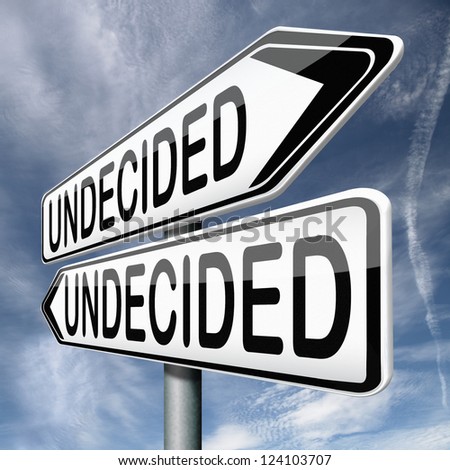 undecided and having a difficult choice when you can't choose being doubtful or in doubt because of confusion you become insecure and indecisive