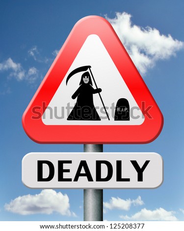 deadly dangerous warning sign very risky business life threatening poison leading to certain death