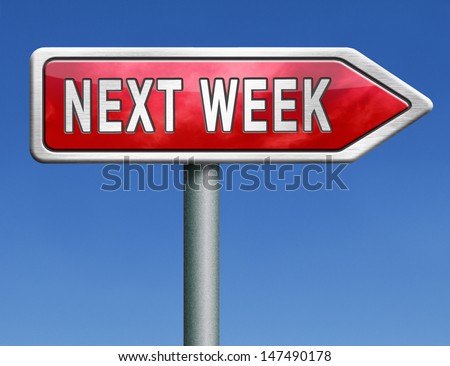 next week coming soon near future agenda time schedule calendar