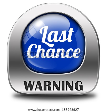 last chance final opportunity or call now or never button sign or icon