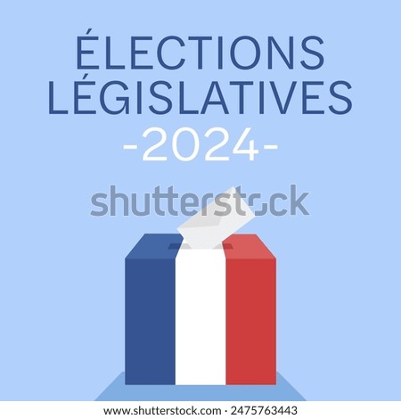 Élections législatives 2024, legislative elections 2024 in French. Vote box with flag and text. Vector illustration.