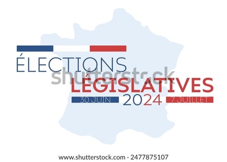 Élections législatives 2024 30 juin 7 juillet, translation legislative elections 2024 30 June 7 July. Vector illustration with country map, flag and text.