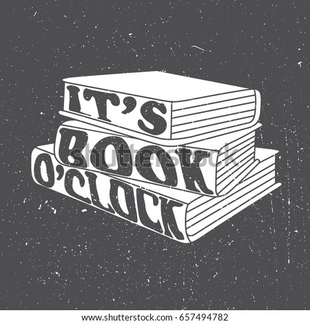 Hand drawn illustration with stack of books and lettering. It's book o'clock, background vector. Black and white poster design with english text. Concept of education, book time