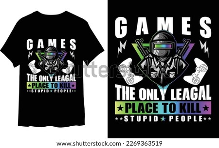 Games the only legal place to kill stupid people t-shirt design