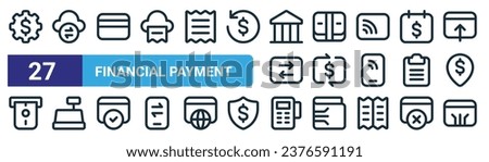set of 27 outline web financial payment icons such as payment processor, exchange, credit card, money, wire transfer, cashier hine, point of sale, debit card vector thin line icons for web design,