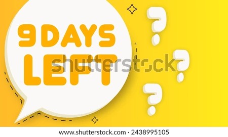9 days left. Speech bubble with 9 days left text. 2d illustration. Flat style. Vector line icon for Business and Advertising