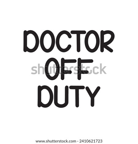 Doctor Off Duty Lettering Quotes. Vector Illustration
