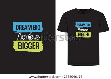 Dream big achieve bigger - Typography T-shirt Design. Motivational t-shirt design, Inspirational t-shirt design