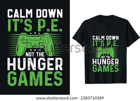 Gamer T-shirt Design vector graphic. Calm down it’s p.e not the hunger games. Video game t shirt designs. Game t-shirt design, vector illustration, Shirt design
