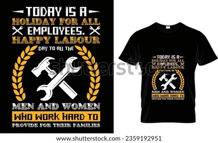 Today is a holiday for all employees. happy labor day to all the men and women who work hard to provide for their families t-shirt design templet 
