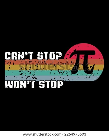 Can't Stop Won't Stop, National Pi Day T-shirt Design Graphic, Shirt Print Template, SVG Pi Day