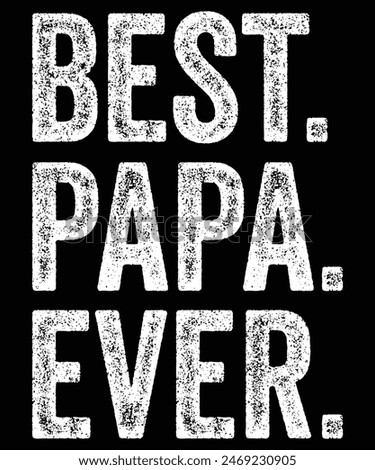 Best Papa Ever, Funny Dad T-Shirts Manly Dad Tees for Parents Cool Mens Shirts for Fathers Day, Happy Fathers Day, Shirt Print Template
