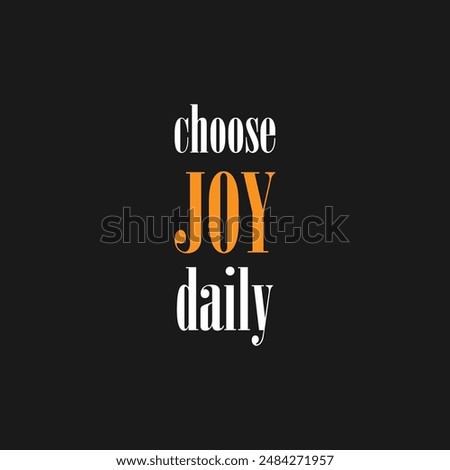 Choose joy daily. Motivational poster with text, slogan typography, vectors illustration. Choose joy daily, modern and stylish motivational quotes typography slogan.