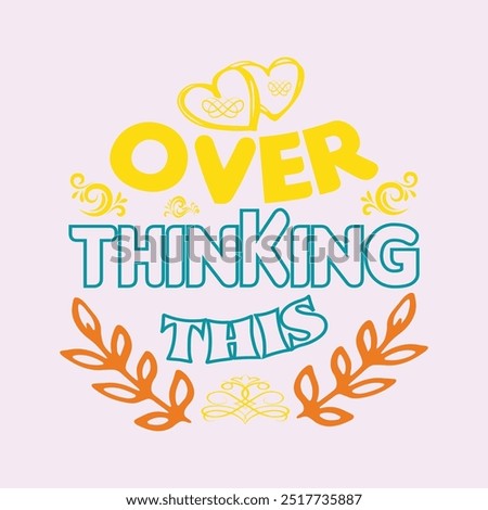 OVER THINKING THIS- Aesthetic Trendy T-Shirt Design, Typography T-Shirt Design, EPS File format, size 2500x2500 pixel, Editable file, Printable graphic, 300 DPI (PPI), color background.