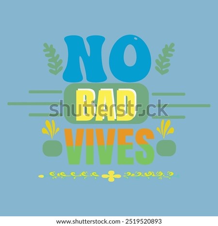 NO BAD VIBES, 	
Typography T-Shirt Design, EPS File format, size 2500x2500 pixel, Editable file, Printable graphic, 300 DPI (PPI), with background.
