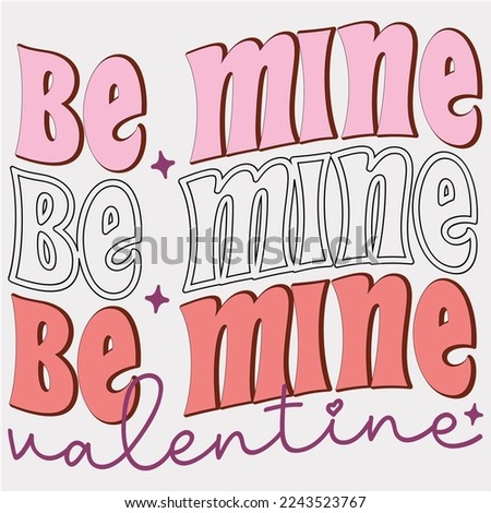 be mine valentine, happy valentine shirt, print valentine , aliment print , vector valentine, Hear, Candy, Sweet, Groovy, Retro, Valentines Gift, Valentine’s Day Eps, Sublimation,