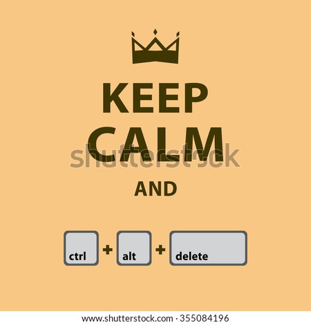 Keep Calm and Ctrl Alt Del - Isolated Vector Illustration