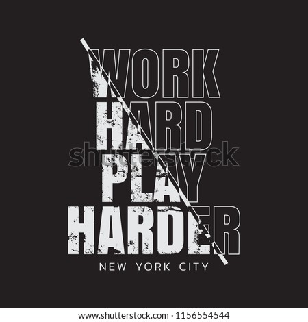 Vector illustration in the form of the message: work hard play harder. The New York City.  Grunge background. Typography, t-shirt graphics, print, poster, banner, slogan, flyer, postcard