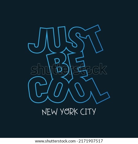 Vector illustration in the form of the message: just be cool. The New York City. Typography, t-shirt graphics, slogan, print, poster, slogan, banner, flyer, postcard