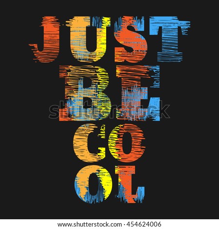 Vector illustration in the form of the message: just be cool. Grunge background.   Typography, print, t-shirt graphics, poster, banner, flyer, postcard