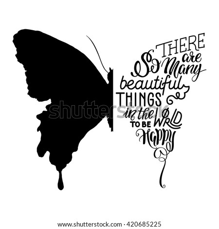 Vector illustration - hand lettering in butterfly silhouette. There are so many beautiful things in the world to be happy - for cards, prints, t-shirts and posters. Calligraphic hand-lettering design