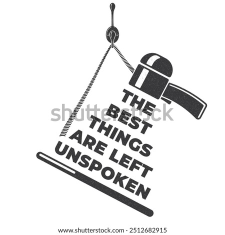 Motivational Style Concept with Best Things Are Left Unspoken Lettering Composed as Megaphone or Speaker Hanging on Wall - Black on White Background - Vector Flat Graphic Design