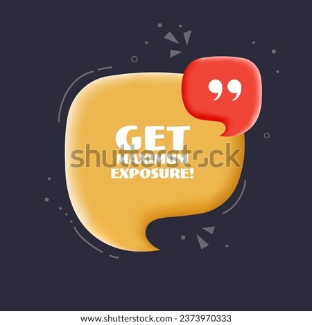 Get maximum exposure bubble. Pop art style, orange. Speech bubble. Get maximum exposure sign. 3d illustration. Icon for Business and Advertising. Speech bubble. Vector icon