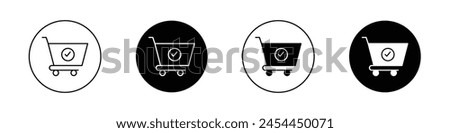 Shopping cart check icon set. order placed vector symbol. purchase confirm button. buy basket with tick sign in black filled and outlined style.