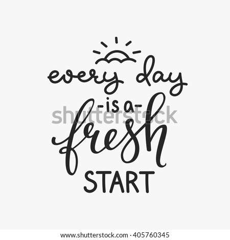 Lettering quotes motivation for life and happiness. Calligraphy Inspirational quote. Morning motivational quote design. For postcard poster graphic design. Every Day is a Fresh Start