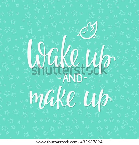 Lettering quotes motivation for life and happiness. Calligraphy Inspirational quote. Morning motivational quote design. For postcard poster graphic design. Wake up and make up