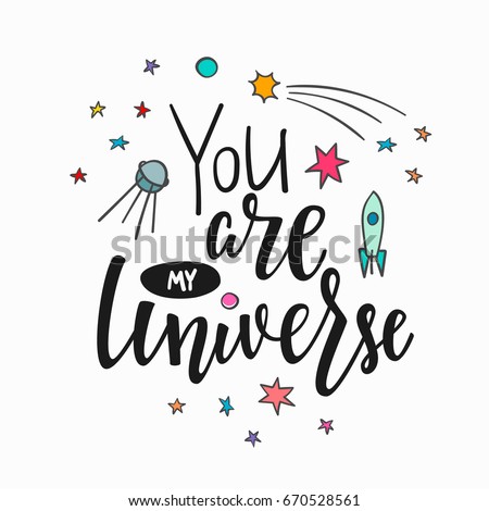 You are my universe love romantic space travel cosmos astronomy quote lettering. Calligraphy inspiration graphic design typography element. Hand written postcard. Cute simple vector sign.