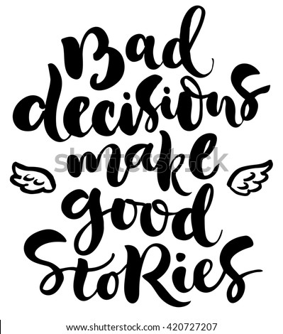 Brush lettering composition. Isolated phrase - bad decisions make good stories - on white background.