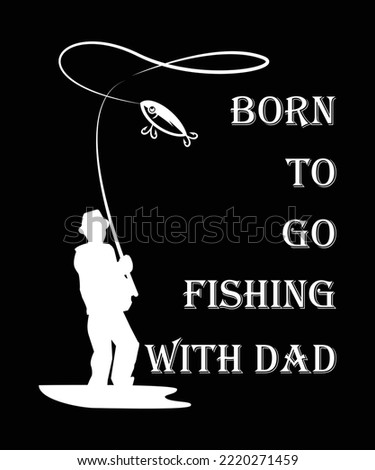 Born to Go Fishing With Daddy Shirt Design, Fishing Lover Shirt, Gift For Men, cool Fishing, Gift For Husband, Father's Day Gift, I love Fishing,
