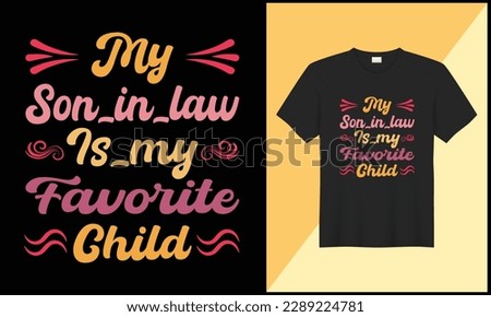 typography tshirt design my son in law is my favorite child illustration ornament vector design. best selling design, top trending design.