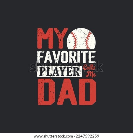 My Favorite Player Calls Me Dad. Baseball T-Shirt design, Vector graphics, typographic posters, or banners.