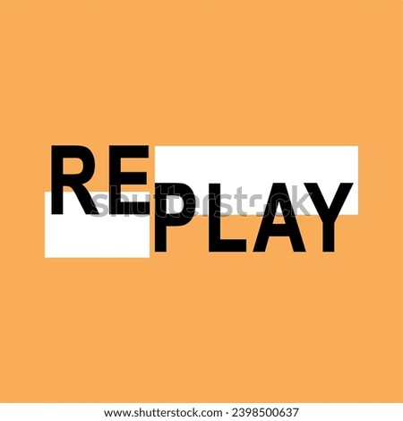 Replay slogan Simple Design, Typography Illustration for tshirt and other design and print 