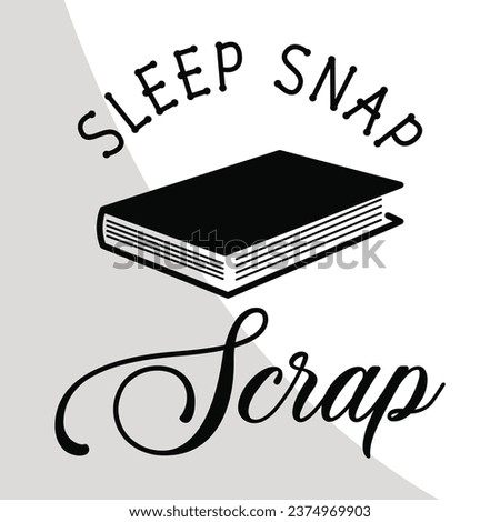 Sleep snap scrap Eps, Scrapbooking Cut Files, Scrapbook t-shirt Design, Digital File, Love to Scrapbook Eps