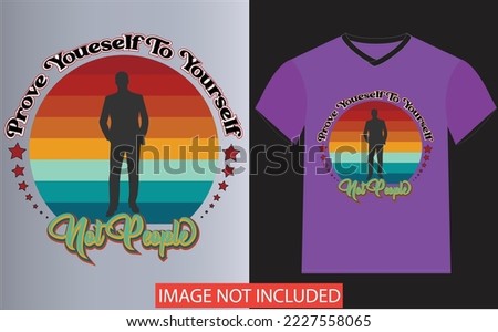 Prove Yourself to Yourself not people Is a Beautiful T-Shirt Design.