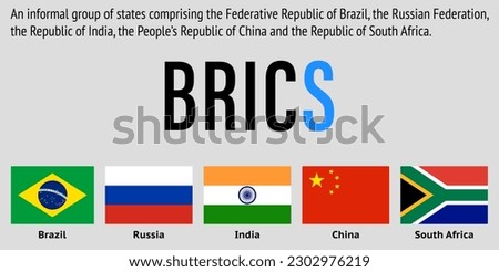 BRICS. An informal group of states comprising the Federative Republic of Brazil, the Russian Federation, the Republic of India, the People’s Republic of China and the Republic of South Africa