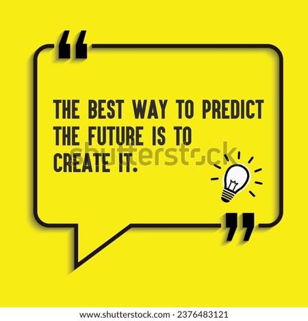 Motivational quote, Inspirational quotes-The best way to predict the future is to create it