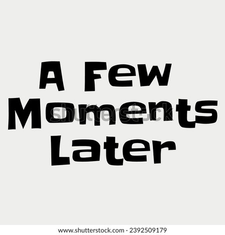 A Few Moments Later lettering vector illustration
