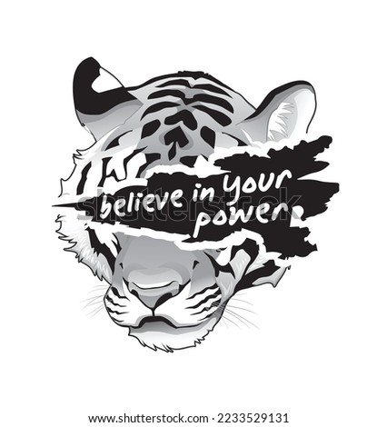 Believe in your power on tiger face ripped off vector illustration for t-shirt.