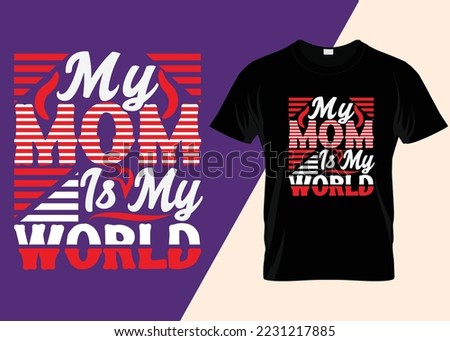My Mom Is My World Typography T-shirt Design