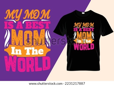My Mom Is My World Typography T-shirt Design